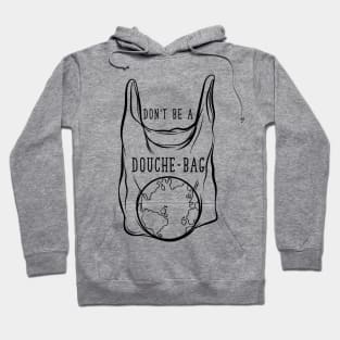 Don't Be A Douchebag - No Plastic Hoodie